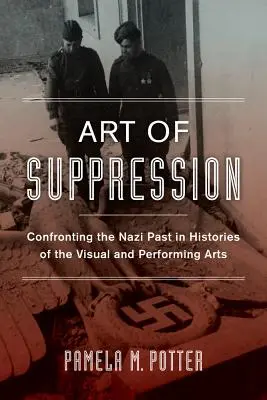 L'art de la suppression : Confrontation avec le passé nazi dans les Histoires des arts visuels et du spectacle Volume 50 - Art of Suppression: Confronting the Nazi Past in Histories of the Visual and Performing Arts Volume 50