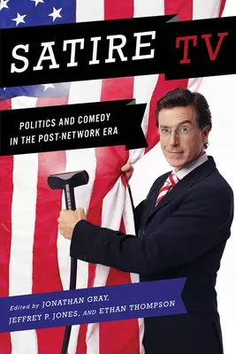 La télévision satirique : Politique et comédie dans l'ère post-réseau - Satire TV: Politics and Comedy in the Post-Network Era