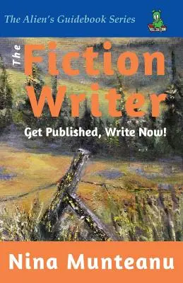 L'écrivain de fiction : Soyez publié, écrivez maintenant ! - The Fiction Writer: Get Published, Write Now!