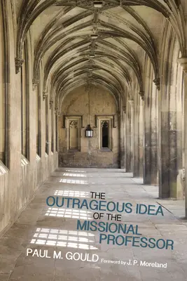 L'idée scandaleuse du professeur missionnaire - The Outrageous Idea of the Missional Professor