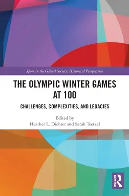 Les Jeux olympiques d'hiver à 100 ans : défis, complexités et héritages - The Olympic Winter Games at 100: Challenges, Complexities, and Legacies