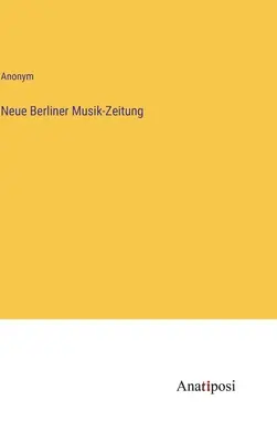 Nouveau journal musical de Berlin - Neue Berliner Musik-Zeitung
