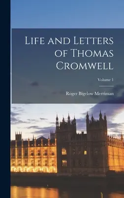 Vie et lettres de Thomas Cromwell ; Volume 1 - Life and Letters of Thomas Cromwell; Volume 1