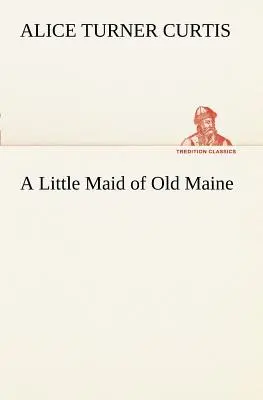 Une petite fille du vieux Maine - A Little Maid of Old Maine