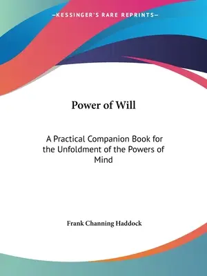 Le pouvoir de la volonté : Un livre d'accompagnement pratique pour l'épanouissement des pouvoirs de l'esprit - Power of Will: A Practical Companion Book for the Unfoldment of the Powers of Mind