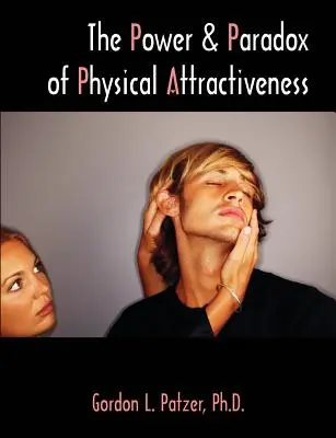 Le pouvoir et le paradoxe de l'attirance physique - The Power and Paradox of Physical Attractiveness