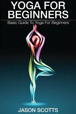 Yoga pour débutants : Guide de base du yoga pour les débutants - Yoga for Beginners: Basic Guide to Yoga for Beginners