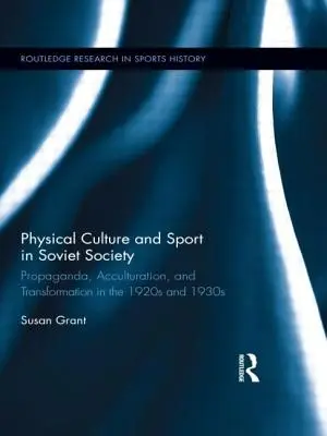 Culture physique et sport dans la société soviétique : Propagande, acculturation et transformation dans les années 1920 et 1930 - Physical Culture and Sport in Soviet Society: Propaganda, Acculturation, and Transformation in the 1920s and 1930s