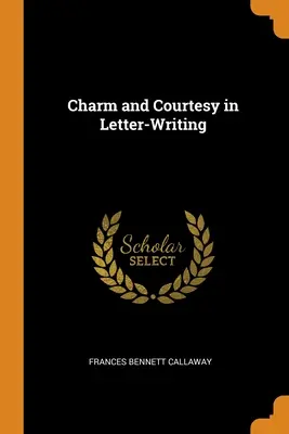 Charme et courtoisie dans les lettres - Charm and Courtesy in Letter-Writing