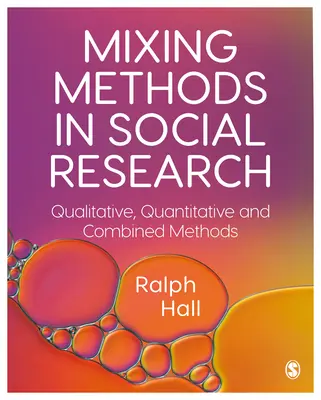 Mélanger les méthodes dans la recherche sociale : Méthodes qualitatives, quantitatives et combinées - Mixing Methods in Social Research: Qualitative, Quantitative and Combined Methods