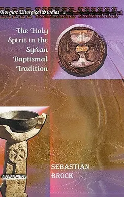 L'Esprit Saint dans la tradition baptismale syriaque - The Holy Spirit in the Syrian Baptismal Tradition