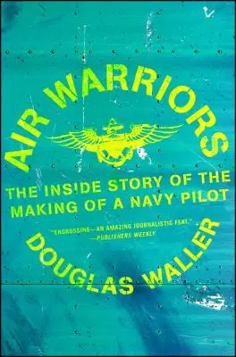 Les guerriers de l'air : L'histoire de la formation d'un pilote de la marine - Air Warriors: The Inside Story of the Making of a Navy Pilot