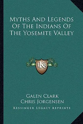 Mythes et légendes des Indiens de la vallée de Yosemite - Myths And Legends Of The Indians Of The Yosemite Valley