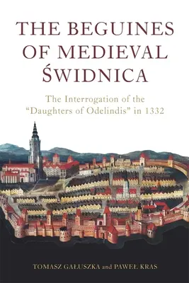 Les béguines de la Świdnica médiévale : L'interrogatoire des filles d'Odelindis en 1332 - The Beguines of Medieval Świdnica: The Interrogation of the Daughters of Odelindis in 1332