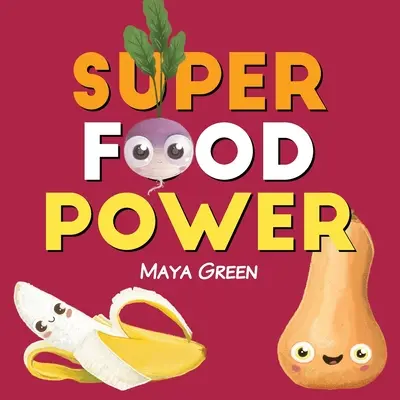 Le pouvoir des super aliments : Un livre pour enfants sur les pouvoirs des fruits et légumes colorés - Super food power: A children's book about the powers of colourful fruits and vegetables