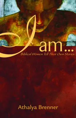 Je suis... : Les femmes bibliques racontent leur propre histoire - I Am...: Biblical Women Tell Their Own Stories