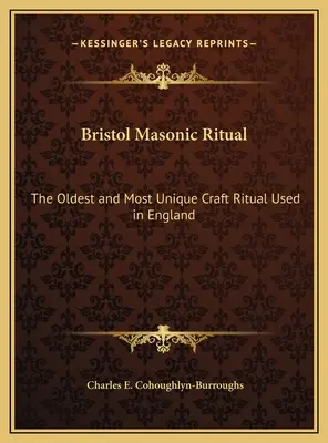 Rituel maçonnique de Bristol : le rituel le plus ancien et le plus unique utilisé en Angleterre - Bristol Masonic Ritual: The Oldest and Most Unique Craft Ritual Used in England