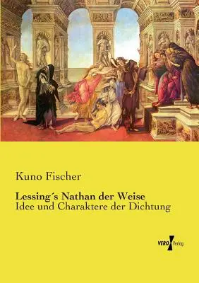 Lessings Nathan der Weise : Idee und Charaktere der Dichtung (en anglais) - Lessings Nathan der Weise: Idee und Charaktere der Dichtung