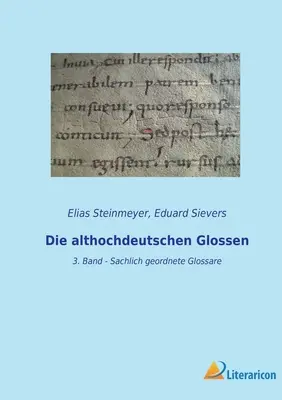 Les Glossaires althochdeutschiens : 3. Band - Sachlich geordnete Glossare - Die althochdeutschen Glossen: 3. Band - Sachlich geordnete Glossare