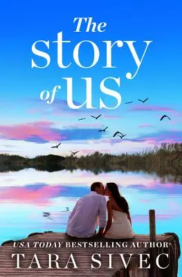 L'histoire de nous : une histoire déchirante qui vous fera croire à l'amour véritable - The Story of Us: A Heart-Wrenching Story That Will Make You Believe in True Love