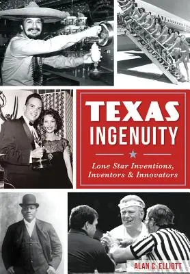 Texas Ingenuity : Inventions, inventeurs et innovateurs des Lone Star - Texas Ingenuity: Lone Star Inventions, Inventors & Innovators