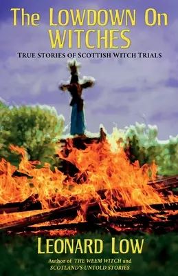 Les sorcières en bas de l'échelle : Histoires vraies des procès de sorcières en Écosse - The Lowdow on Witches: True Stories of Scottish Witch Trials