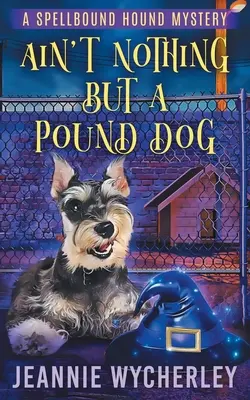 Ain't Nothing but a Pound Dog : Un mystère paranormal sur les animaux - Ain't Nothing but a Pound Dog: A Paranormal Animal Cozy Mystery