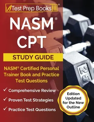 NASM CPT Study Guide 2023-2024 : NASM Certified Personal Trainer Book and Practice Test Questions [Edition Updated for the New Outline] (Guide d'étude de l'entraîneur personnel certifié NASM 2023-2024) - NASM CPT Study Guide 2023-2024: NASM Certified Personal Trainer Book and Practice Test Questions [Edition Updated for the New Outline]