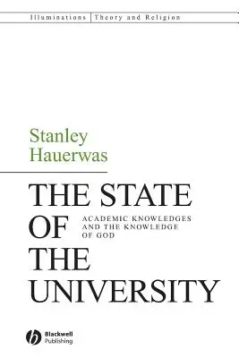 L'état de l'université : Les savoirs académiques et la connaissance de Dieu - The State of the University: Academic Knowledges and the Knowledge of God