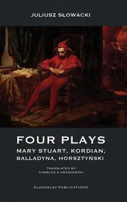 Quatre pièces : Mary Stuart, Kordian, Balladyna, Horsztyński - Four Plays: Mary Stuart, Kordian, Balladyna, Horsztyński