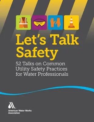 Parlons sécurité : 52 conférences sur les pratiques courantes de sécurité des services publics à l'intention des professionnels de l'eau - Let's Talk Safety: 52 Talks on Common Utility Safety Practices for Water Professionals