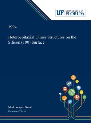 Structures hétéroépitaxiales de dimères à la surface du silicium (100) - Heteroepitaxial Dimer Structures on the Silicon (100) Surface