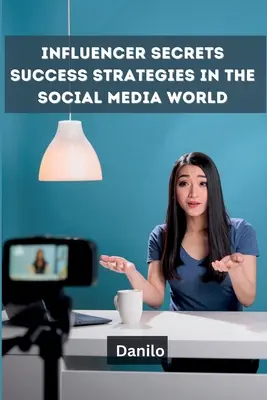 Secrets d'influenceurs : Stratégies de réussite dans le monde des médias sociaux - Influencer Secrets: Success Strategies in the Social Media World