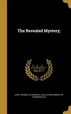 Le mystère révélé ; - The Revealed Mystery;