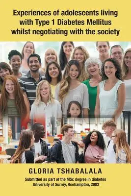 Expériences d'adolescents vivant avec le diabète sucré de type 1 et négociant avec la société - Experiences of Adolescents Living with Type 1 Diabetes Mellitus Whilst Negotiating with the Society