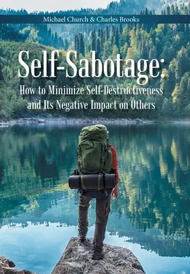 L'autosabotage : comment minimiser l'autodestruction et son impact négatif sur les autres - Self-Sabotage: How to Minimize Self-Destructiveness and Its Negative Impact on Others