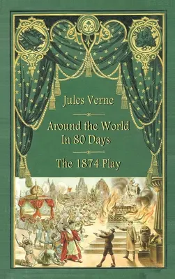Le tour du monde en 80 jours - La pièce de théâtre de 1874 (livre relié) - Around the World in 80 Days - The 1874 Play (hardback)
