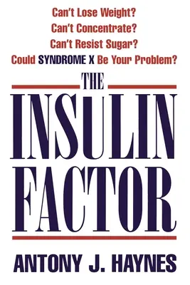 Le facteur insuline : Impossible de perdre du poids ? Vous n'arrivez pas à vous concentrer ? Vous ne pouvez pas résister au sucre ? Le syndrome X pourrait-il être votre problème ? - The Insulin Factor: Can't Lose Weight? Can't Concentrate? Can't Resist Sugar? Could Syndrome X Be Your Problem?