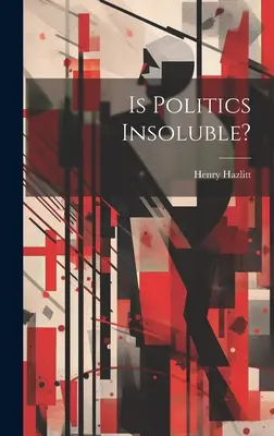 La politique est-elle insoluble ? - Is Politics Insoluble?