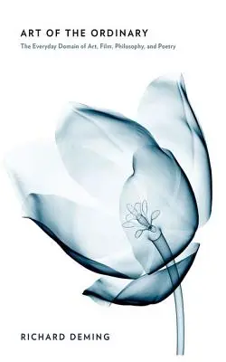 L'art de l'ordinaire : Le domaine quotidien de l'art, du cinéma, de la philosophie et de la poésie - Art of the Ordinary: The Everyday Domain of Art, Film, Philosophy, and Poetry