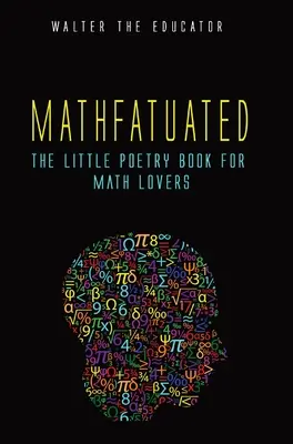 Mathfatuated : Le petit livre de poésie pour les amoureux des mathématiques - Mathfatuated: The Little Poetry Book for Math Lovers