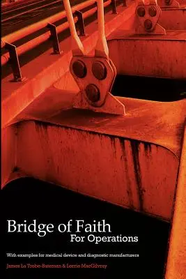 Le pont de la foi pour les opérations avec des exemples pour les fabricants de dispositifs médicaux et de diagnostics - Bridge of Faith for Operations with Examples for Medical Device and Diagnostic Manufacturers