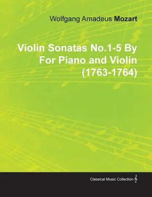 Sonates pour violon n° 1-5 de Wolfgang Amadeus Mozart pour piano et violon (1763-1764) - Violin Sonatas No.1-5 by Wolfgang Amadeus Mozart for Piano and Violin (1763-1764)