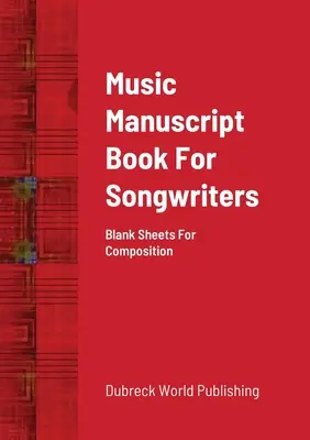 Livre de manuscrits musicaux pour les auteurs-compositeurs : Feuilles blanches pour la composition - Music Manuscript Book For Songwriters: Blank Sheets For Composition