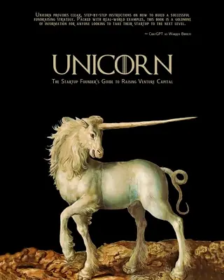 La licorne - Le guide du fondateur de startup pour lever du capital-risque - Unicorn - The Startup Founder's Guide to Raising Venture Capital