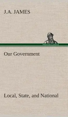 Notre gouvernement : Notre gouvernement : local, national et d'État : édition de l'Idaho - Our Government: Local, State, and National: Idaho Edition