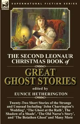 Le deuxième livre de Noël de Leonaur sur les grandes histoires de fantômes : Vingt-deux histoires courtes de l'étrange et de l'inhabituel, y compris « Le mariage de John Charrington », - The Second Leonaur Christmas Book of Great Ghost Stories: Twenty-Two Short Stories of the Strange and Unusual Including 'John Charrington's Wedding',