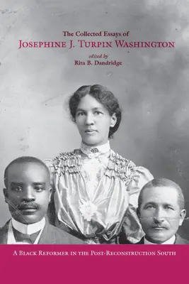 La collection d'essais de Josephine J. Turpin Washington : Une réformatrice noire dans le Sud après la reconstruction - The Collected Essays of Josephine J. Turpin Washington: A Black Reformer in the Post-Reconstruction South