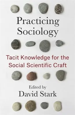 Pratiquer la sociologie : Connaissances tacites pour l'artisanat des sciences sociales - Practicing Sociology: Tacit Knowledge for the Social Scientific Craft