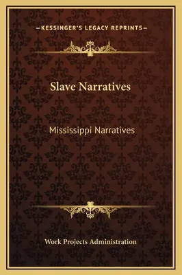 Récits d'esclaves : Récits du Mississippi - Slave Narratives: Mississippi Narratives